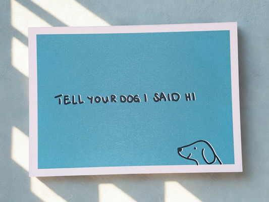 Grußkarte "Tell your dog I said hi" blau A6